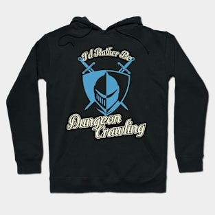 I'd Rather Be Dungeon Crawling - Knight Variant Hoodie